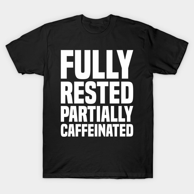 Fully Rested Partially Caffeinated 2 - Coffee T-Shirt by Vector-Artist